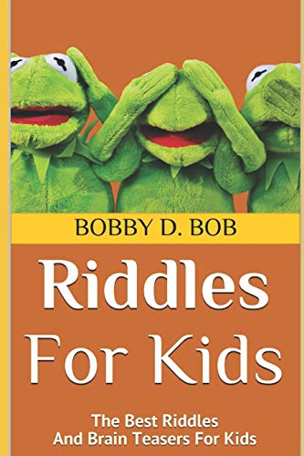 Riddles For Kids: The Best Riddles And Brain Teasers For Kids