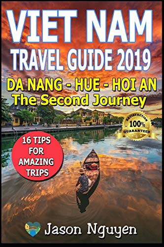 Vietnam Travel Guide 2019: The Second Journey: Da Nang ?û Hue - Hoi An
