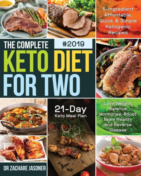 The Complete Keto Diet For Two #2019: 5-Ingredient Affordable, Quick & Simple Ketogenic Recipes | Lose Weight, Balance Hormones, Boost Brain Health, And Reverse Disease | 21-Day Keto Meal Plan