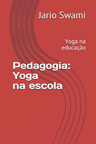 Pedagogia: Yoga Na Escola: Yoga Na Educa??o (Portuguese Edition)
