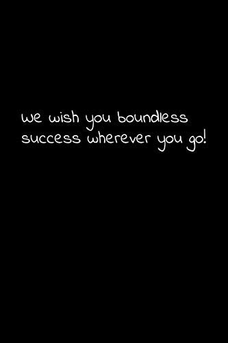 We Wish You Boundless Success Wherever You Go!: Perfect Goodbye Gift To Coworker / Going Away Gift For Your Co Worker, Boss, Manager, Employee.