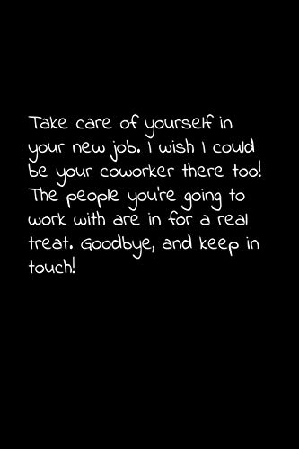 Take Care Of Yourself In Your New Job. I Wish I Could Be Your Coworker There Too! The People You'Re Going To Work With Are In For A Real Treat: ... For Your Co Worker, Boss, Manager, Employee.