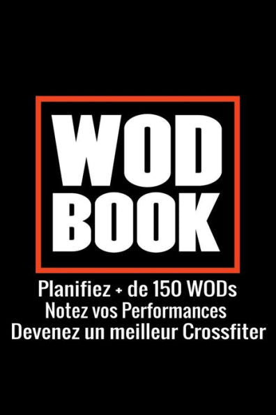 WOD Book: Carnet de suivi d'entrainements | Planifiez + de 150 WODs | 97 pages, 15,24 x 22,86 cm (French Edition)