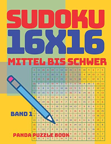 Sudoku 16X16 - Mittel Bis Schwer - Band 1: Sudoku Erwachsene 16X16 - Logikspiele Für Erwachsene - Denkspiele Für Erwachsene (German Edition)