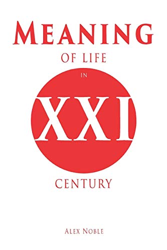 Meaning Of Life In Xxi Century: How To Lead A Happy And Meaningful Life