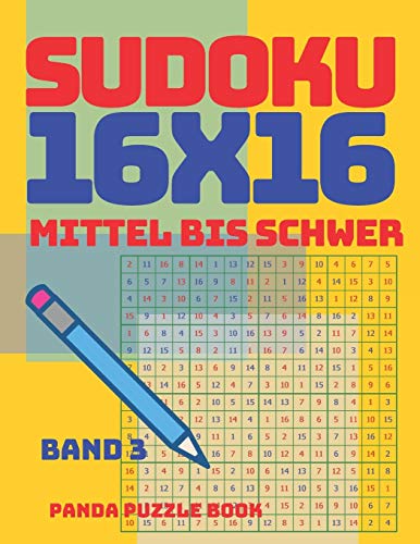 Sudoku 16X16 - Mittel Bis Schwer - Band 3: Sudoku Erwachsene 16X16 - Logikspiele Für Erwachsene - Denkspiele Für Erwachsene (German Edition)