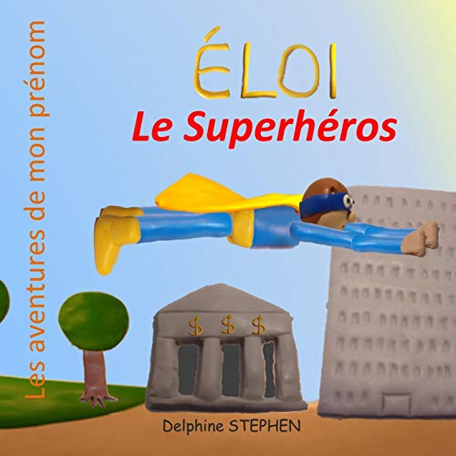 ?ëloi Le Superh??ros: Les Aventures De Mon Pr??nom (French Edition)