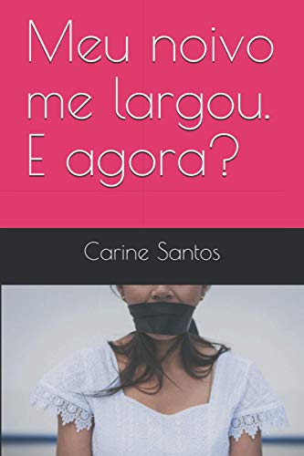 Meu Noivo Me Largou. E Agora? (Meu Noivo Me Lagou. E Agora?) (Portuguese Edition)