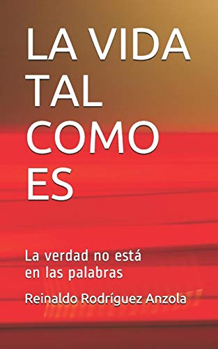 La Vida Tal Como Es: La Verdad No Est?í En Las Palabras (Spanish Edition)