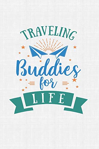 Traveling Buddies For Life: Keep Track Of Travel Adventures With - What If Something Happens Info, Itinerary, Airline Info, Photos, Packing Lists, Preparation, What To See, What To Do, Memories