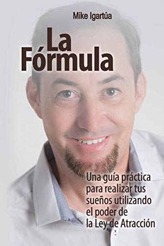 La F?rmula: Una Gu?a Pr?ctica Para Lograr Tus Sue?os Utilizando El Poder De La Ley De Atracci?n (Spanish Edition)