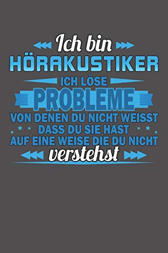 Ich Bin Hörakustiker Ich Löse Probleme Von Denen Du Nicht Weisst Dass Du Sie Hast Auf Eine Weise Die Du Nicht Verstehst: Wochenplaner Ohne Festes Datum - Für Ein Ganzes Jahr (German Edition)