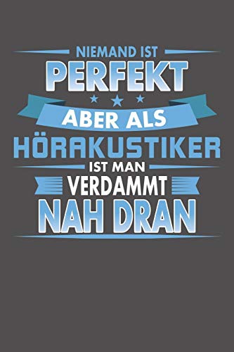 Niemand Ist Perfekt Aber Als Hörakustiker Ist Man Verdammt Nah Dran: Wochenplaner Ohne Festes Datum - Für Ein Ganzes Jahr (German Edition)