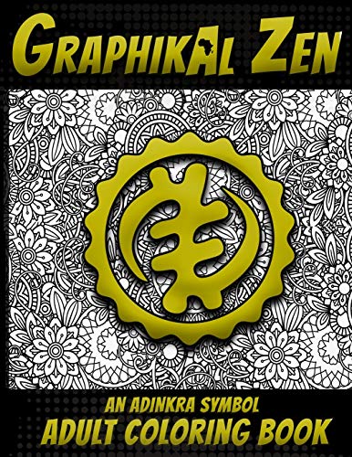 Graphikal Zen An Adinkra Symbol Adult Coloring Book: African Graffiti Style Adult Coloring Book