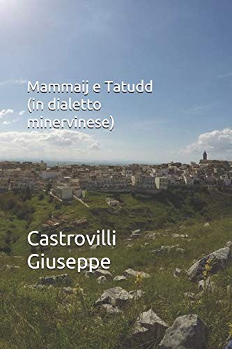 Mammaij E Tatudd (In Dialetto Minervinese) (Italian Edition)