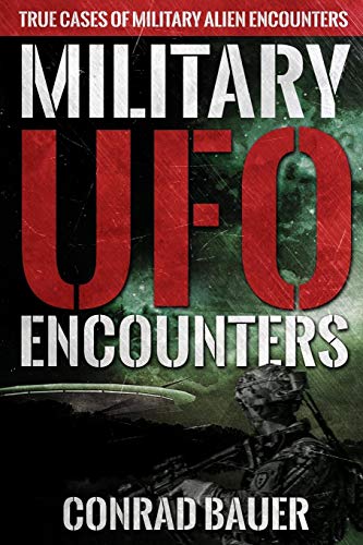 Military Ufo Encounters: True Cases Of Military Alien Encounters (Paranormal And Unexplained Mysteries)
