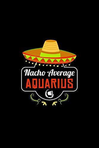 Nacho Average Aquarius: Nacho Lover Horoscope Humor Zodiac Signs
