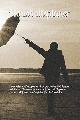 Haushaltsplaner: Haushalts- Und Putzplaner Für Organisiertes Aufräumen Und Putzen Für Ein Entspannteres Leben, Mit Tipps Und Tricks Und Listen Zum Ausfüllen Für Alle Bereiche (German Edition) - 9781081877385