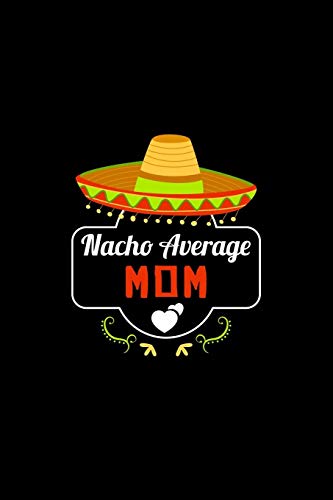 Nacho Average Mom: Nacho Lover Mother Family Humor