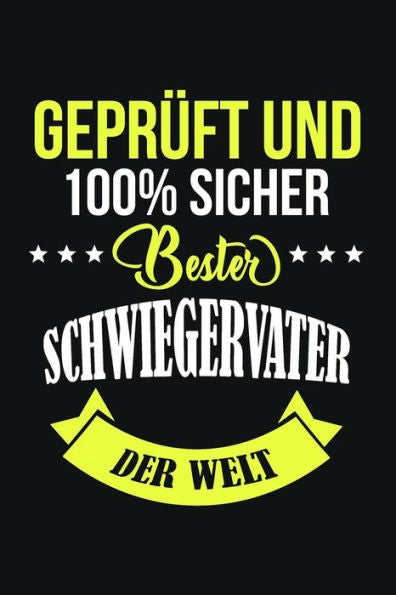 Geprüft Und 100% Sicher Bester Schwiegervater Der Welt: Ein Lustiges Geschenk Für Den Schwiegervater | 110 Seiten, Liniert | Format 6X9 Din A5 | Soft Cover Matt | (German Edition)