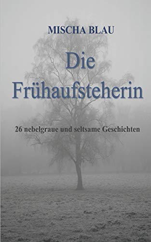 Die Fr??haufsteherin: 26 nebelgraue und seltsame Geschichten (German Edition)
