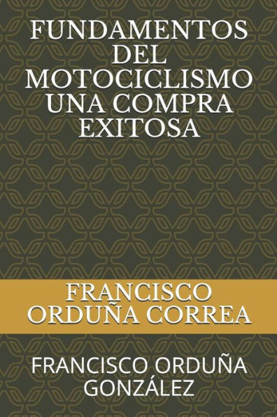 FUNDAMENTOS DEL MOTOCICLISMO UNA COMPRA EXITOSA: FRANCISCO ORDU?A GONZALEZ (Spanish Edition)