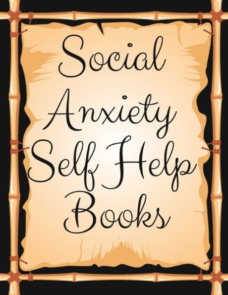Social Anxiety Self Help Books: Ideal And Perfect Gift Social Anxiety Self Help Books | Best Gift For Kids, You, Parent, Wife, Husband, Boyfriend, ... Gift Workbook And Notebook| Best Gift Ever