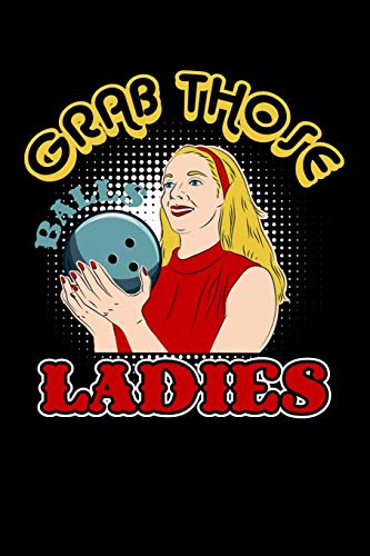 Grab Those Balls Ladies: 120 Pages I 6X9 I Graph Paper 4X4 I Funny Vintage Bowl, Sport & Competition Gifts
