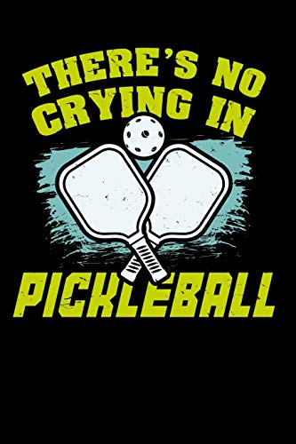 There's No Crying In Pickleball: 120 Pages I 6X9 I Graph Paper 5X5 I Funny Pickleball Gifts For Sport Enthusiasts