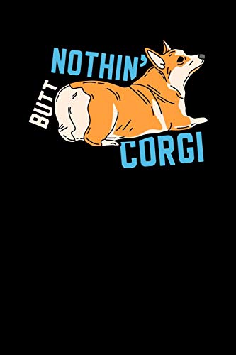 Nothin' Butt Corgi: 120 Pages I 6X9 I Graph Paper 4X4 I Funny Canine & Statement Shirts & Gifts
