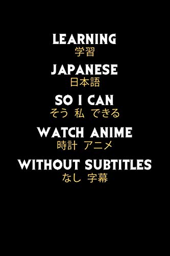 Learning Japanese So I Can Watch Anime Without Subtitles: 120 Pages I 6X9 I Graph Paper 5X5 I Funny Manga & Japanese Animation Lover Gifts - 9781082137716