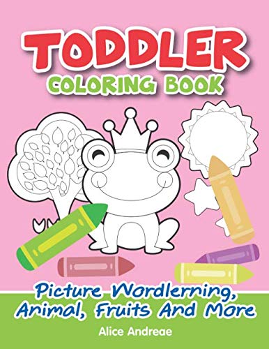 Toddler Coloring Book: Picture Wordlerning, Animal, Fruits And More Coloring And Activity Books For Kids Ages 4-8