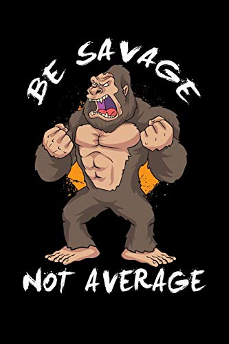 Be Savage Not Average: 120 Pages I 6X9 I Graph Paper 4X4 I Funny Motivation & Weight Lifting Gifts