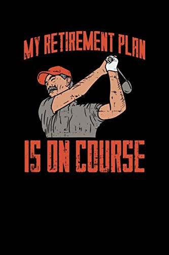 My Retirement Plan Is On Course: 120 Pages I 6X9 I Graph Paper 5X5 I Funny Grandpa Leaving Job & Golfer Gifts