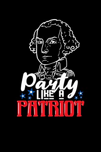 Party Like A Patriot: 120 Pages I 6X9 I Graph Paper 4X4 I Funny 4Th Of July, Patriotic, Liberty & 1776 Gifts