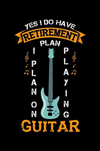 Yes I Do Have A Retirement Plan I Plan On Playing Guitar: 120 Pages I 6X9 I Graph Paper 4X4 I Funny Grandpa Leaving Job & Fingerboard Gift - 9781081971021
