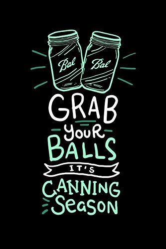 Grab Your Balls It's Canning Season: 120 Pages I 6X9 I Graph Paper 5X5 I Funny Farmer & Homesteader Gifts