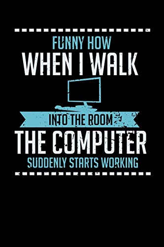 Funny How When I Walk Into The Room The Computer Suddenly Starts Working: 120 Pages I 6X9 I Graph Paper 5X5 I Funny Computer And Tech Gadget Gifts