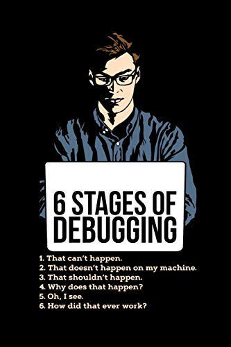 6 Stages Of Debugging: 120 Pages I 6X9 I Graph Paper 4X4 I Funny Software Engineering, Coder & Hacker Gifts - 9781081986391