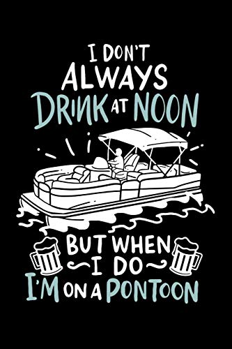 I Don’T Always Drink At Noon But When I Do I’M On A Pontoon: 120 Pages I 6X9 I Graph Paper 4X4 I Funny Boating, Sailing & Vacation Gifts