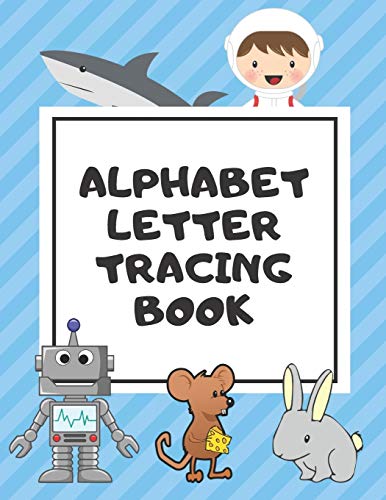 Alphabet Letter Tracing Book: Trace Letters Workbook Learn How To Write Alphabet Upper And Lower Case Practice For Kids Ages 3-5 Preschoolers ... Pictures) (Alphabet Letter Tracing Book B/W)