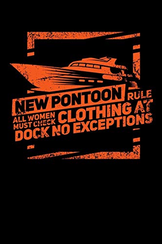 New Pontoon Rule All Women Must Check Clothing At Dock No Exceptions: 120 Pages I 6X9 I Graph Paper 4X4 I Funny Boating, Sailing & Vacation Gifts