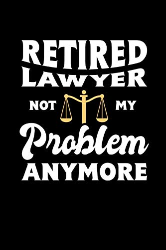 Retired Lawyer Not My Problem Anymore: 120 Pages I 6X9 I Graph Paper 4X4 I Funny Retirement And Advocate Gifts - 9781082060502