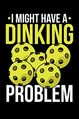 I Might Have A Dinking Problem: 120 Pages I 6X9 I Graph Paper 4X4 I Funny Pickleball Gifts For Sport Enthusiasts - 9781082065156