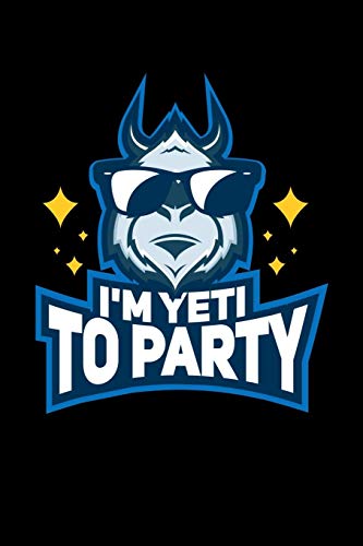 I'M Yeti To Party: 120 Pages I 6X9 I Graph Paper 4X4 I Funny Yeti, Sasquatch & Mythical Gifts I Apprarel