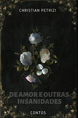 De Amor E Outras Insanidades (Portuguese Edition)