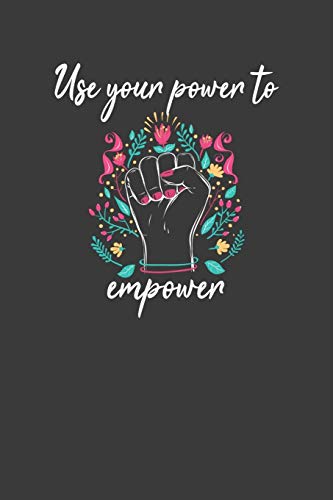 Use Your Power To Empower: Motivational And Inspirational Equality Gift