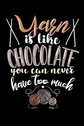 Yarn Is Like Chocolate You Can Never Have Too Much: 120 Pages I 6X9 I Graph Paper 4X4 I Funny Needlework, Dressmaker & Quilting Gifts