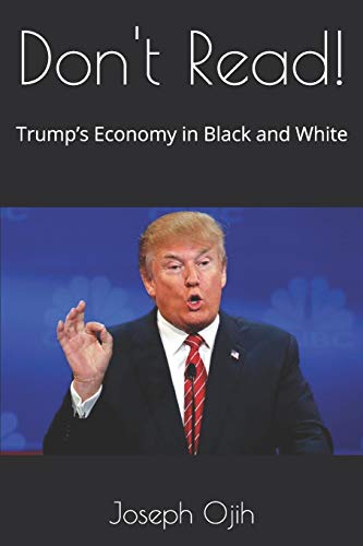 Don't Read!: Trump?S Economy In Black And White (Ojih's Academic Series)