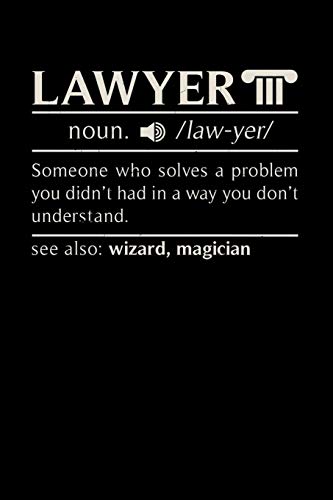 Lawyer Noun. /Law.Yer/ Someone Who Solves A Problem You Didn't Know You Had In A Way You Don't Unterstand See Also: Wizard, Magican: 120 Pages I 6X9 I Graph Paper 5X5 I Funny Lawyer And Advocate Gifts - 9781082163159